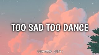 Too Sad To Dance - JUNGKOOK BTS Lyric Resimi