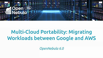 OpenNebula - Multi-Cloud Portability: Migrating Workloads between Google and AWS