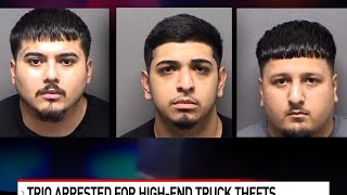 Trio arrested in connection to string of high-end truck thefts