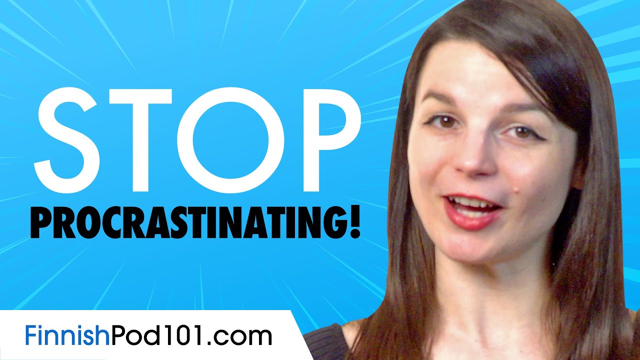 Stop Procrastinating now and Improve Your Finnish!