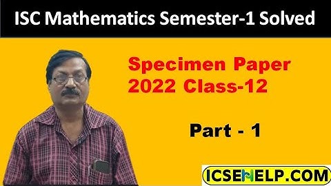 ISC Mathematics Semester-1 Solved Specimen Paper 2022 Class-12           Part - 1