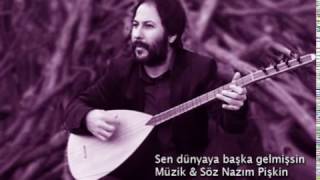 Nazım Pişkin - Sen Dunyaya Başka Gelmişsin