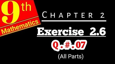 Class 9 math | Chapter 2, Exercise 2.6 | Question # 07 (All Parts)