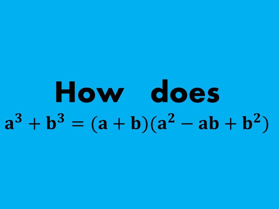 Proof How To Prove The Sum Of Two Cubes A 3 B 3 A B A 2 Ab B 2 Youtube