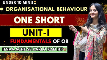 ORGANISATIONAL BEHAVIOUR UNIT 1| ONE SHOT IN UNDER 10 MIN| FUNDAMENTALS OF OB EXPLAINED EASILY