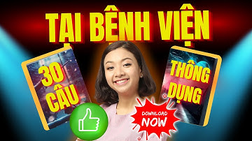 (Cấp tốc) Thuộc ngay 30 câu giao tiếp tại Bệnh Viện để TỰ TIN nói chuyện với bác sĩ nhé