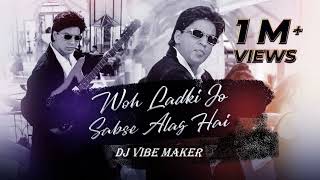 Wo Ladki Jo Sabse Alag Hai DJ Remix l DJ VIBE MAKER