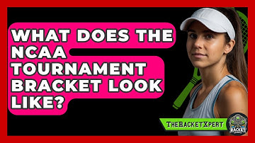 What Does The NCAA Tournament Bracket Look Like? - The Racket Xpert