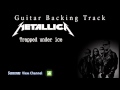 Metallica - Trapped under ice (Guitar Backing Track)