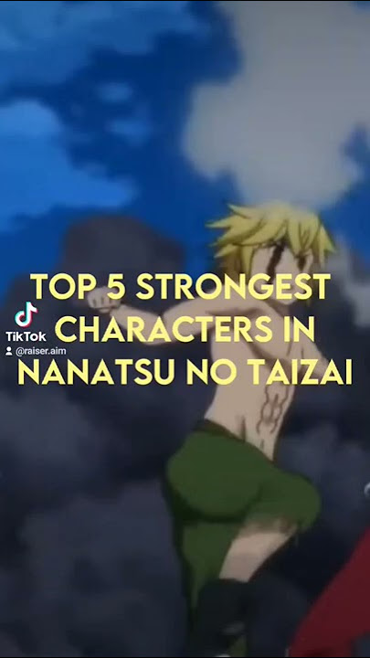 Strongest Characters In Nanatsu No Taizai