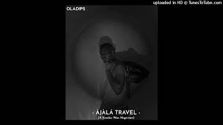 Oladips – Ajala Travel (If Kwaku Was Nigerian) [Offcial Audio]