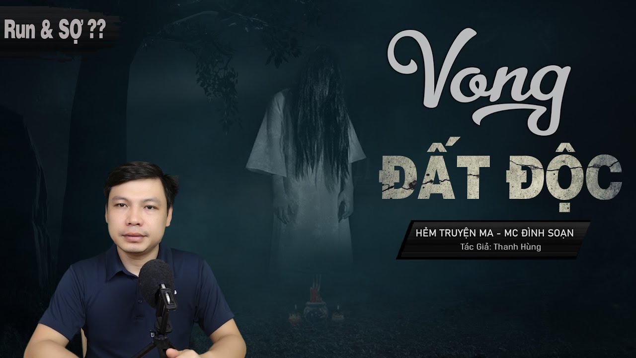 [Run & SỢ] VONG ĐẤT ĐỘC - Truyện Ma Mới Có Thật Về Đất Nhiều Âm Khí MC Đình Soạn Kể