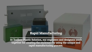 Rapid Manufacturing Process For Custom Design Enclosure | Toolless Plastic Solution