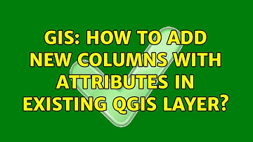 GIS: How to add new columns with attributes in existing Qgis layer?