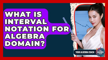 What Is Interval Notation For Algebra Domain? - Your Algebra Coach