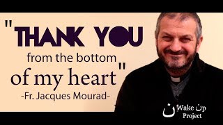 "thank you from the bottom of my heart," were fr. jacques mourad's
(monk community deir mar musa) words when wakeup project team informed
him re...