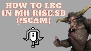 How To Lbg In Monster Hunter Rise Sunbreak Scam