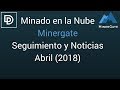 Minado en la Nube - Minergate Seguimiento y Noticias - Abril 2018