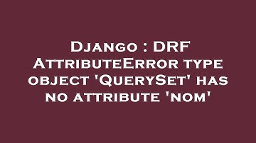 Django : DRF AttributeError type object 