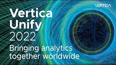 Vertica Unify 2022