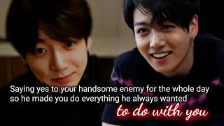 Saying yes to your handsome enemy for the whole day so he made you do everything he always wanted -