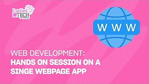 LADIES IN TECH AFRICA BOOTCAMP || WEB DEVELOPMENT: HANDS ON SESSION ON A SINGE WEBPAGE APP