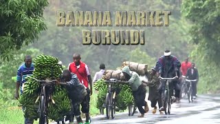 Hot Roads Exceptional Banana Markets in Burundi – Amazement