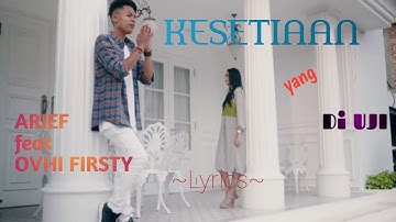 KESETIAAN YANG DI UJI || ARIEF feat OVHI FIRSTY || LYRICS @niakurniawati1413