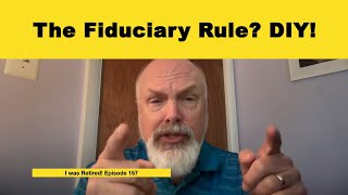 The Fiduciary Rule?  DIY! by I was Retired! 446 views 9 days ago 12 minutes, 6 seconds