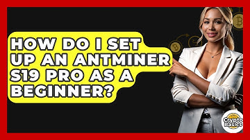 How Do I Set Up An Antminer S19 Pro As A Beginner? - CryptoBasics360.com