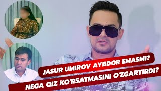 JASUR UMIROV AYBDOR EMASMI? NEGA ZO&#39;RLANGAN QIZ KO&#39;RSATMASINI O&#39;ZGARTIRDI?