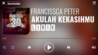 Francissca Peter - Akulah Kekasihmu [Lirik]