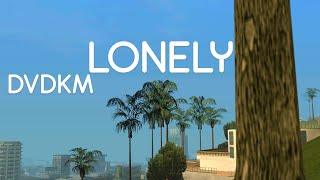 dvdkm - lonely | SA:MP | Chill