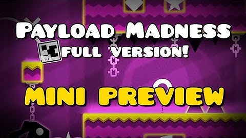 “PAYLOAD MADNESS FULL VERSION” Mini PREVIEW (upcoming medium) || Geometry dash.