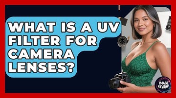 What Is A UV Filter For Camera Lenses? - Image Review Studio