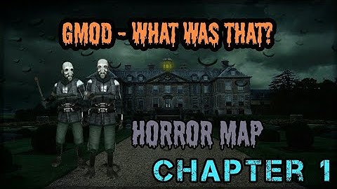 GMOD Horror Map HC Chapter 1 - What Was That?