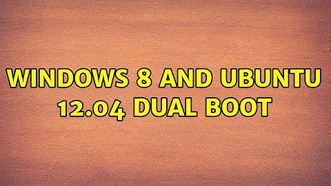 Windows 8 and ubuntu 12.04 dual boot
