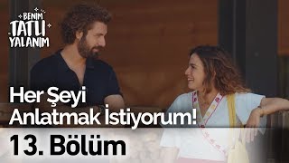 Her Şeyi Anlatmak İstiyorum Benim Tatlı Yalanım 13 Bölüm