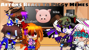 Aftons React To 🐷Piggy memes🐷||⚠️DRAMA,EARAPE,CC DOES THE SPIN ME RIGHT ROUND⚠️||oof||Cúrrent-Leø