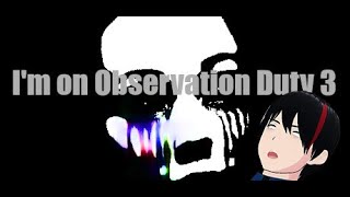 【I'm on Observation Duty 3】ええっ！今回は直接見てこいって！？