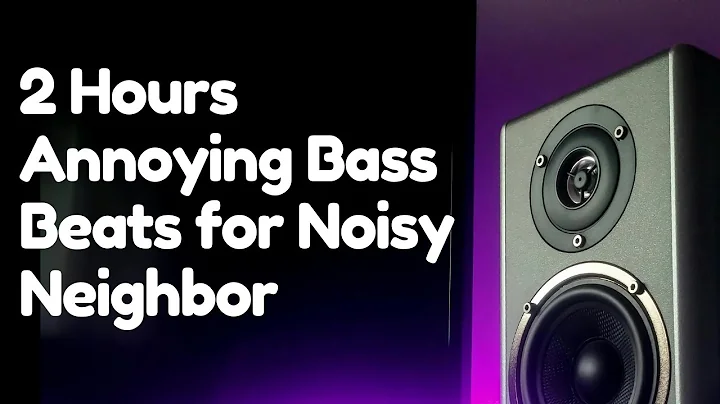 Track 6.2  - 2 Hours Annoying Bass Beats (When Neighbors Get Loud). Long Ugly Sound