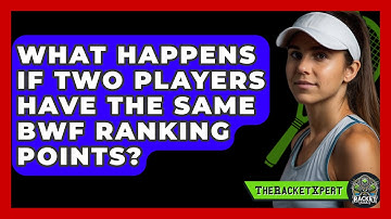 What Happens If Two Players Have The Same BWF Ranking Points? - The Racket Xpert
