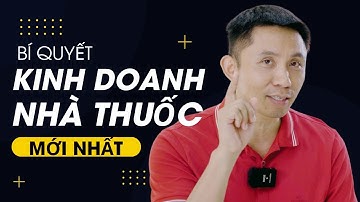 Cập nhật bí quyết kinh doanh nhà thuốc hiệu quả mới nhất | Vũ Đức Thuần