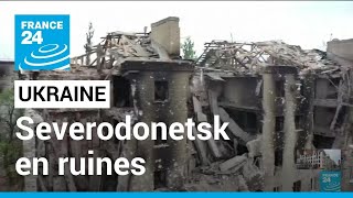 Guerre en Ukraine : Severodonetsk en ruines • FRANCE 24