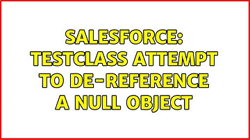 Salesforce: TestClass Attempt to de-reference a null object