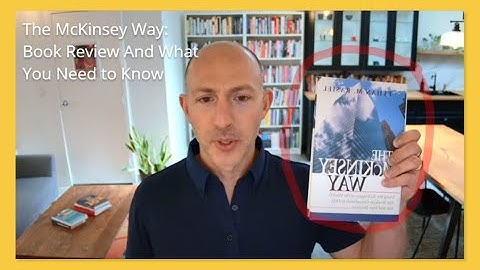 The McKinsey Way In 19 Minutes: Key Lessons & Insights For Consultants