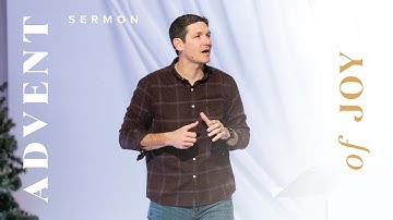 Advent of Joy – Sermons – Matt Chandler – 12/19/21
