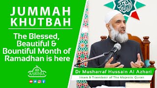 Dr Musharraf Hussain: Friday Sermon - The Blessed, Beautiful & Bountiful Month of Ramadhan is here!