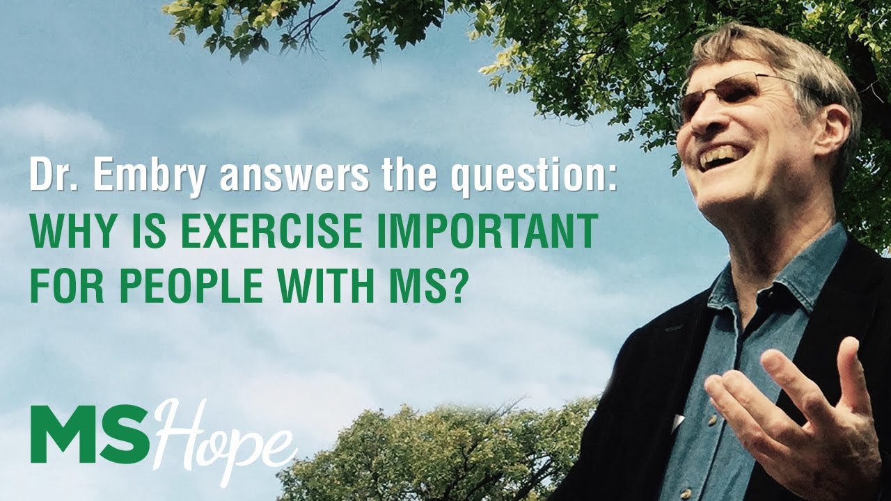 WHY IS EXERCISE IMPORTANT FOR PEOPLE WITH MS? | DR. ASHTON EMBRY ANSWERS  THE QUESTION | MS HOPE - YouTube