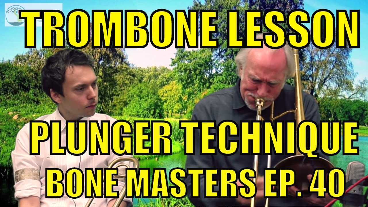 Trombone Lessons Plunger Technique Bone Masters Ep. 40 Ed